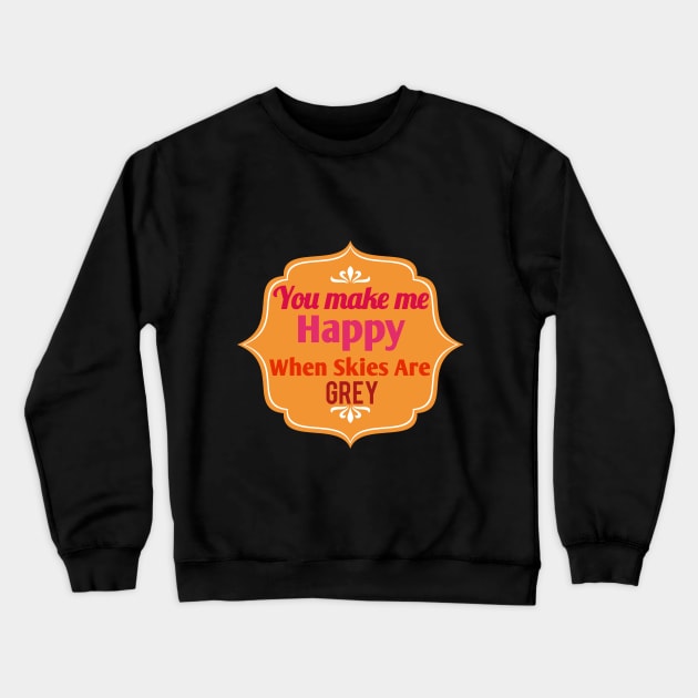 You make me happy Crewneck Sweatshirt by Amestyle international